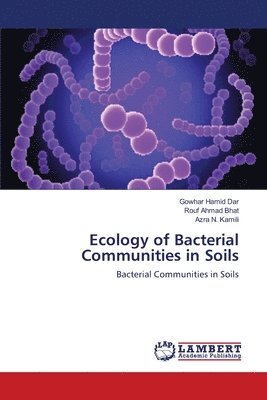 Gowhar Hamid Dar, Rouf Ahmad Bhat, Azra N Kamili - Ecology of Bacterial Communities in Soils, Häftad
