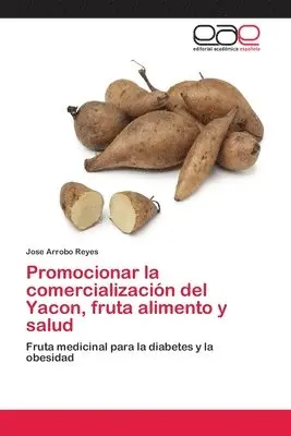 Jose Arrobo Reyes - Promocionar la comercialización del Yacon, fruta alimento y salud, Häftad. Tillgänglighet: Lägg i varukorg