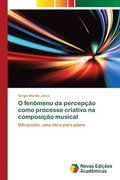 O fenomeno da percepcao como processo criativo na composicao musical