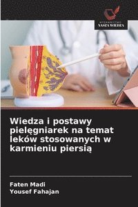 Wiedza i postawy piel?gniarek na temat lekw stosowanych w karmieniu piersi?