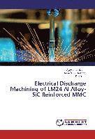 Vijaykumar S. Jatti, Basavraj S. Balapgol, P. Malathi - Electrical Discharge Machining of LM24 Al Alloy-SiC Reinforced MMC, Häftad