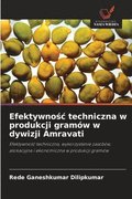 Efektywno?c techniczna w produkcji gram�w w dywizji Amravati