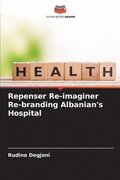 Repenser Re-imaginer Re-branding Albanian's Hospital