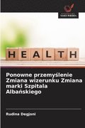 Ponowne przemy?lenie Zmiana wizerunku Zmiana marki Szpitala Alba?skiego