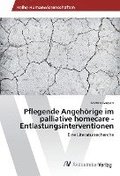 Pflegende Angeh�rige im palliative homecare -Entlastungsinterventionen