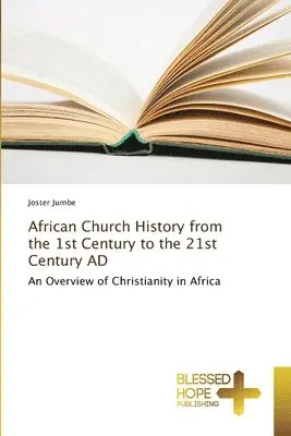 Joster Jumbe - African Church History from the 1st Century to the 21st Century AD, Häftad. Tillgänglighet: Lägg i varukorg