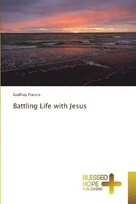 Godfrey Francis - Battling Life with Jesus, Häftad. Tillgänglighet: Lägg i varukorg