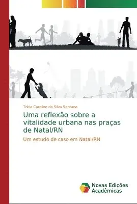 Trícia Caroline Da Silva Santana - Uma reflexão sobre a vitalidade urbana nas praças de Natal/RN, Häftad. Tillgänglighet: Lägg i varukorg