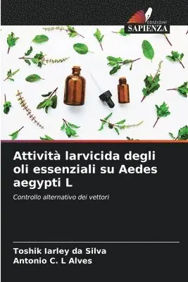 Toshik Iarley Da Silva, Antonio C L Alves - Attività larvicida degli oli essenziali su Aedes aegypti L, Häftad. Tillgänglighet: Lägg i varukorg