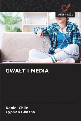Daniel Chile, Cyprian Gbasha - Gwalt I Media, Häftad. Tillgänglighet: Lägg i varukorg