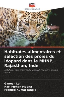 Ganesh Lal, Hari Mohan Meena, Pramod Kumar Jangid - Habitudes alimentaires et sélection des proies du léopard dans le MHNP, Rajasthan, Inde, Häftad