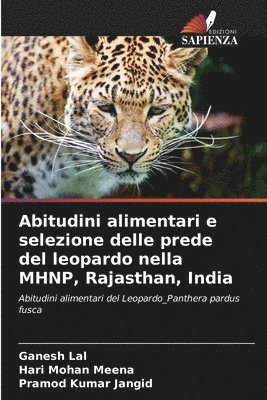 Ganesh Lal, Hari Mohan Meena, Pramod Kumar Jangid - Abitudini alimentari e selezione delle prede del leopardo nella MHNP, Rajasthan, India, Häftad