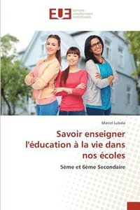 Savoir enseigner l'ducation  la vie dans nos coles