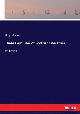 Hugh Walker - Three Centuries of Scottish Literature, Häftad