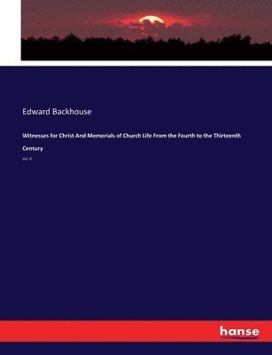 Edward Backhouse - Witnesses for Christ And Memorials of Church Life From the Fourth to the Thirteenth Century, Häftad. Tillgänglighet: Lägg i varukorg