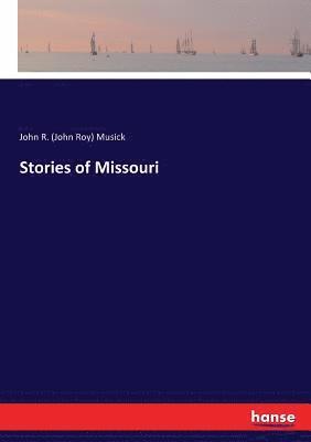 John R (John Roy) Musick - Stories of Missouri, Häftad. Tillgänglighet: Lägg i varukorg