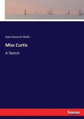 Kate Gannett Wells - Miss Curtis, Häftad. Tillgänglighet: Lägg i varukorg