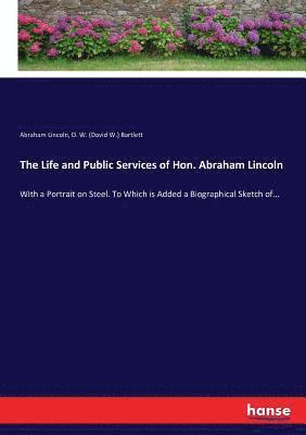 Abraham Lincoln, D W (David W ) Bartlett - Life and Public Services of Hon. Abraham Lincoln, Häftad