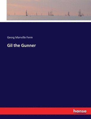 Georg Manville Fenn - Gil the Gunner, Häftad