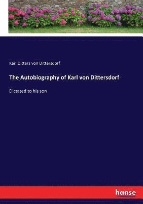 Karl Ditters Von Dittersdorf - Autobiography of Karl von Dittersdorf, Häftad
