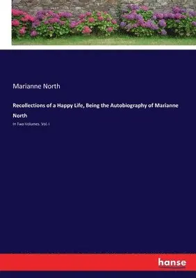 Marianne North - Recollections of a Happy Life, Being the Autobiography of Marianne North, Häftad. Tillgänglighet: Lägg i varukorg