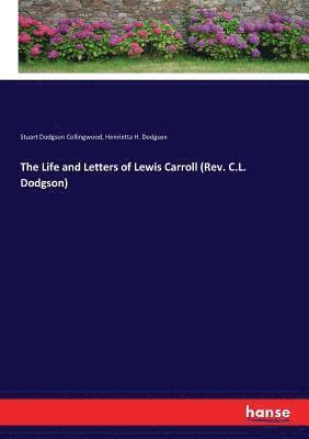 Stuart Dodgson Collingwood, Henrietta H Dodgson - Life and Letters of Lewis Carroll (Rev. C.L. Dodgson), Häftad
