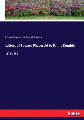 Letters of Edward Fitzgerald to Fanny Kemble