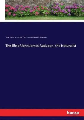John James Audubon, Lucy Green Bakewell Audubon - life of John James Audubon, the Naturalist, Häftad. Tillgänglighet: Lägg i varukorg
