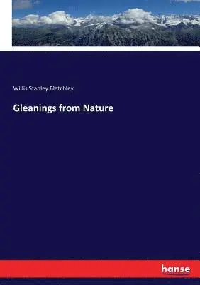 Willis Stanley Blatchley - Gleanings from Nature, Häftad. Tillgänglighet: Lägg i varukorg