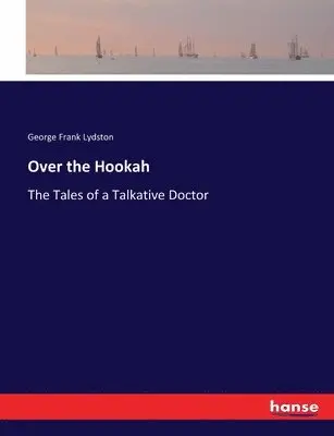 George Frank Lydston - Over the Hookah, Häftad. Tillgänglighet: Lägg i varukorg