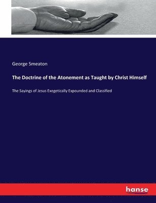 George Smeaton - Doctrine of the Atonement as Taught by Christ Himself, Häftad. Tillgänglighet: Lägg i varukorg