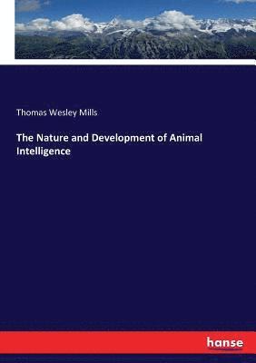 Thomas Wesley Mills - Nature and Development of Animal Intelligence, Häftad. Tillgänglighet: Lägg i varukorg