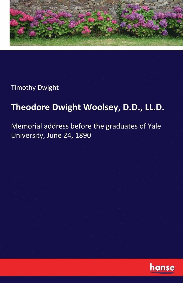 Theodore Dwight Woolsey, D.D., LL.D.