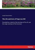 Life and Acts of Pope Leo XIII