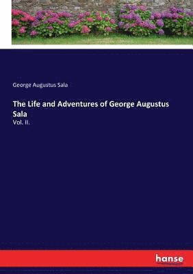 Life and Adventures of George Augustus Sala