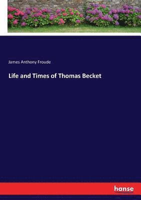 James Anthony Froude - Life and Times of Thomas Becket, Häftad