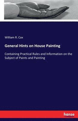 William R Cox - General Hints on House Painting, Häftad
