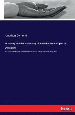 Jonathan Dymond - Inquiry into the Accordancy of War with the Principles of Christianity, Häftad