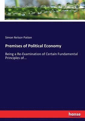 Simon Nelson Patten - Premises of Political Economy, Häftad