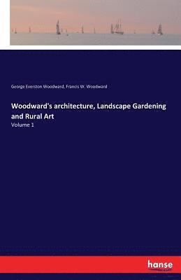 George Everston Woodward, F W Woodward - Woodward's architecture, Landscape Gardening and Rural Art, Häftad. Tillgänglighet: Lägg i varukorg