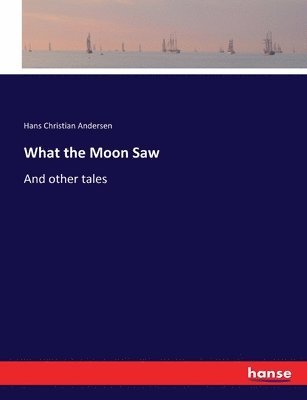 Hans Christian Andersen - What the Moon Saw, Häftad
