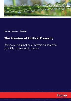 Simon Nelson Patten - Premises of Political Economy, Häftad
