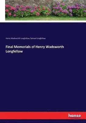 Henry Wadsworth Longfellow, Samuel Longfellow - Final Memorials of Henry Wadsworth Longfellow, Häftad. Tillgänglighet: Lägg i varukorg