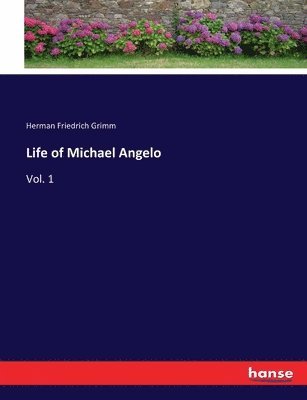 Herman Friedrich Grimm - Life of Michael Angelo, Häftad