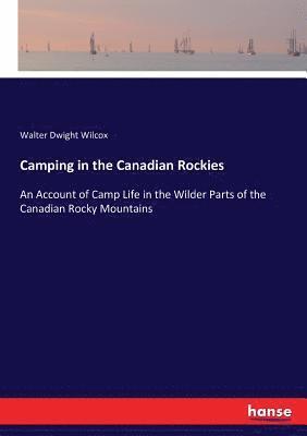 Walter Dwight Wilcox - Camping in the Canadian Rockies, Häftad. Tillgänglighet: Lägg i varukorg