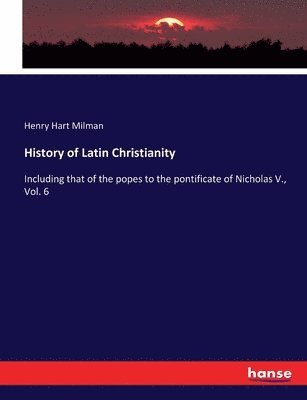 Henry Hart Milman - History of Latin Christianity, Häftad