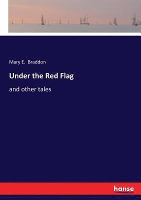 Mary E Braddon - Under the Red Flag, Häftad