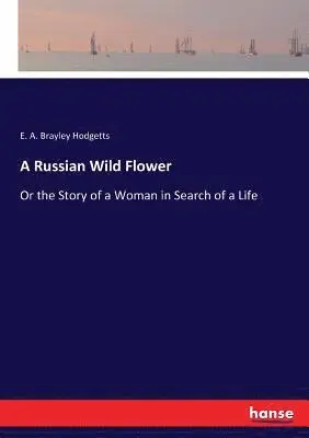 E A Brayley Hodgetts - Russian Wild Flower, Häftad. Tillgänglighet: Lägg i varukorg