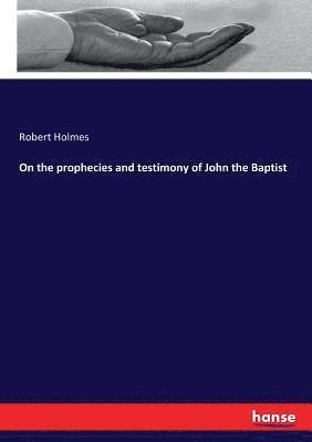 Robert Holmes - On the prophecies and testimony of John the Baptist, Häftad
