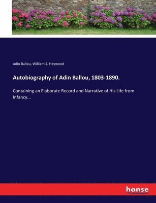 Adin Ballou, William S Heywood - Autobiography of Adin Ballou, 1803-1890., Häftad